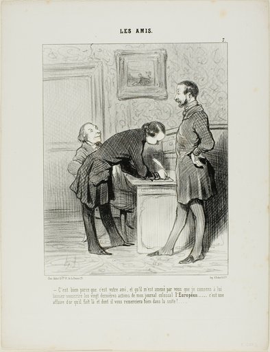 “- It's just because he's your friend, and because he has been introduced to me by you that I will let him subscribe to the last 20 shares of my colossal newspaper the EUROPEAN.... it will be a gold mine, and one day, he will thank you properly for it,” plate 7 from Les Amis