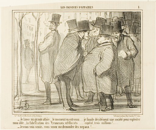 “- I'll go public with my business.... this is the right moment... I form a company with a capital of 3 Million Francs..... for the production of artifical plums!.... - I can already see you coming, you will ask me for the kernels,” plate 1 from Les Faiseurs D'affaires
