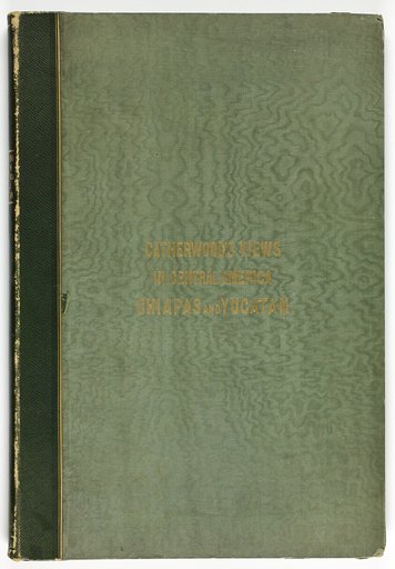 Views of Ancient Monuments in Central America, Chiapas, and Yucatán