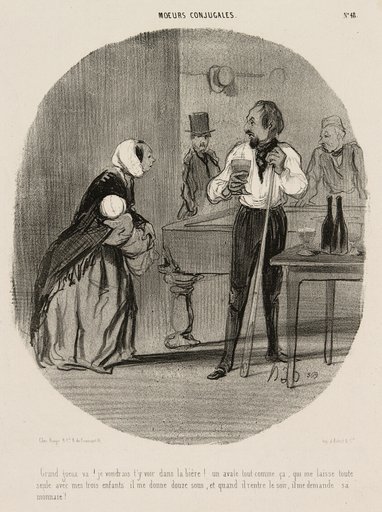 “You tramp! I would like to see you drown in your beer! Leaving me alone like that with my three children, he gives me twelve sous, and when he comes back in the evening, he asks for his change!,” plate 48 from Moeurs Conjugales