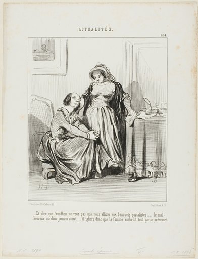 “- And to think that Prudhon did not want us to attend the socialist banquets.... the poor man has never loved..... he totally ignores that it is the woman's presence which beautifies existence,” plate 184 from Actualités