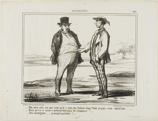 “- In my opinion: as long as there are Indians populating India... - But what do you want to replace them with?… - With Auvergnats… they settle everywhere!,” plate 451 from Actualités