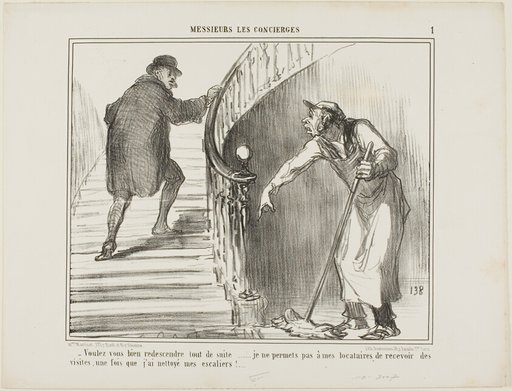 “- Would you please come back immediately... I do not allow my tenants to receive visitors once I have cleaned the staircase,” plate 1 from Messieurs Les Concierges