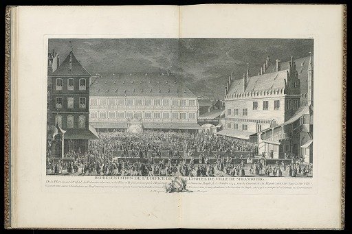 REPRÉSENTATION DE L’ÉDIFACE DE L’HÔTEL DE VILLE DE STRASBOURG, De la Place devant les Hôtel des Batimens adjacens, et des Fêtes Rejoüissances que le Magistrat a donné au Peuple, le 5 Octobre 1744 jour de l’arrivée de Sa Majesté LOUIS XV dans ladite Ville