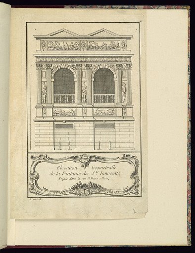 Elevation Geometralle de la Fontaine des Sts. Innocents. Erigée dans la rue St. Denis a Paris.