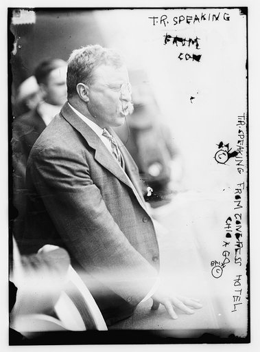 T.R. [Theodore Roosevelt] speaking from Congress Hotel, Chicago, Ill.
