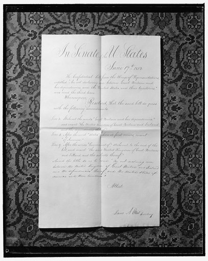 Historical records found in Capitol. The finished bill [of 1812] declaring a state of war existing between the United States and Great Britain after it was returned from the Senate to the House as a 'Confidential Bill' and changed to read 'the United Kingdom of Great Britain and Ireland and the depe