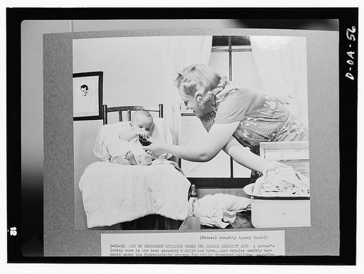 Aid to Dependent Children Under the Social Security Act. A mother's loving care is the best security a child can have..and regular monthly payments under the federal-state program for aid to dependent children guarantee..