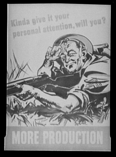 "More production." This Production Drive poster dramatizes an appeal from the men who need guns to the men who make them. It is being displayed in plants throughout the nation who are producing under war contracts.