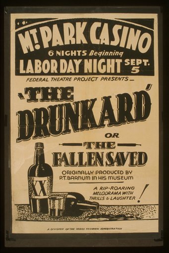 Federal Theatre Project presents "The drunkard or the fallen saved" Originally produced by P.T. Barnum in his museum: A rip-roaring melodrama with thrills & laughter!