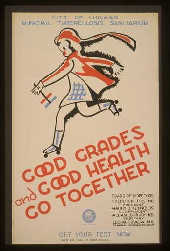 Good grades and good health go together City of Chicago Municipal Tuberculosis Sanitarium :PGet your test now.