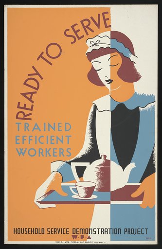 Ready to serve - trained, efficient workers--Household Service Demonstration Project, W.P.A.