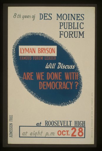 Lyman Bryson, famous forum leader, will discuss "Are we done with democracy?" at Roosevelt High 8th year of Des Moines Public Forum /