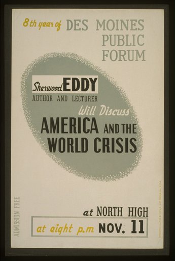 Sherwood Eddy, author and lecturer, will discuss "America and the world crisis" 8th year of Des Moines Public Forum /