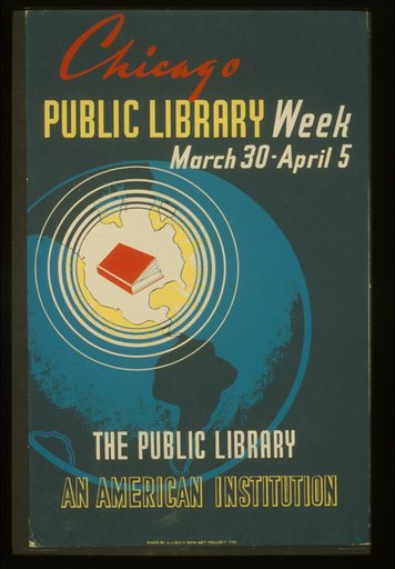 Chicago public library week--March 30 - April 5 The public library--an American institution /