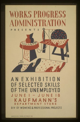 Works Progress Administration presents an exhibition of selected skills of the unemployed Div. of Women's & Professional Projects /