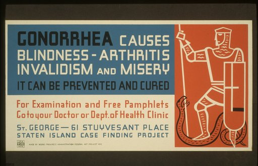 Gonorrhea causes blindness - arthritis, invalidism and misery It can be prevented and cured : For examination and free pamphlets go to your doctor or Dept. of Health clinic.