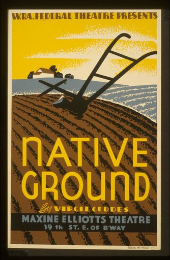 W.P.A. Federal Theatre presents "Native ground" by Virgil Geddes