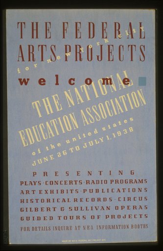 The Federal Arts Projects for New York City welcome the National Education Association of the United States Presenting plays, concerts, radio programs, art exhibits, publications, historical records, circus, Gilbert & Sullivan operas, guided tours of projects : For details inquire at NEA information