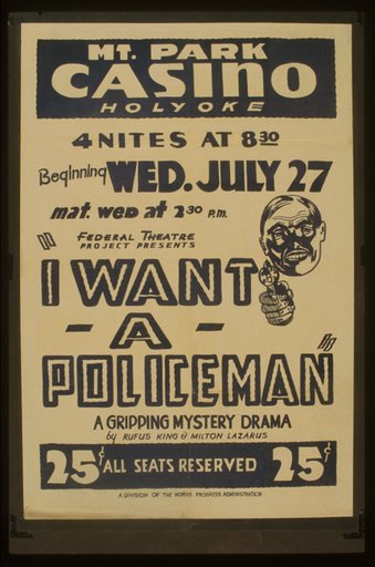 Federal Theatre Project presents "I want a policeman" A gripping mystery drama by Rufus King & Milton Lazarus.