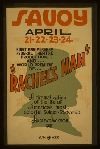 First anniversary Federal Theatre production and world premiere of "Rachel's man" A dramatization of the life of America's most colorful soldier-statesman Andrew Jackson.
