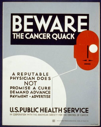 Beware the cancer quack A reputable physician does not promise a cure, demand advance payment, advertise /