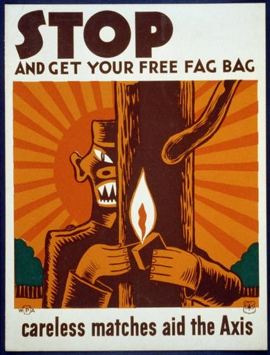 Stop and get your free fag bag Careless matches aid the Axis.