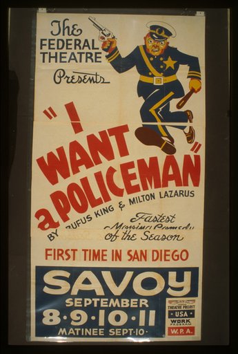 The Federal Theatre presents "I want a policeman" by Rufus King & Milton Lazarus Fastest moving comedy of the season : First time in San Diego.
