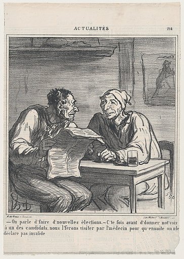 –They're talking about new elections. –Before I vote for a candidate, I want him to be examined by a doctor to make sure he is not declared invalid again, from 'News of the day,' published in Le Charivari, September 27, 1869