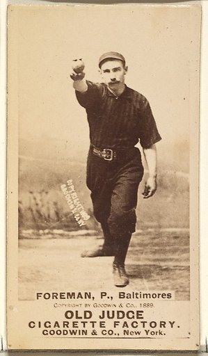 Foreman, Pitcher, Baltimore Orioles, from the Old Judge series (N172) for Old Judge Cigarettes