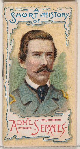 A Short History of Rear-Admiral Raphael Semmes, from the Histories of Generals series of booklets (N78) for Duke brand cigarettes