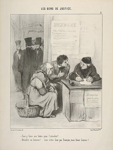 "Faut-y faire une lettre pour l’attendrir?.../ Attendrir un huissier!..vous n’êtes donc pas français, mon brave homme?...." , plate 5 from Les Gens de Justice