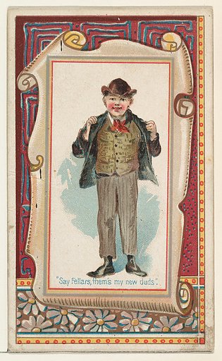 "Say Fellars, them's my new duds," from the Terrors of America set (N136) issued by Duke Sons & Co. to promote Honest Long Cut Tobacco