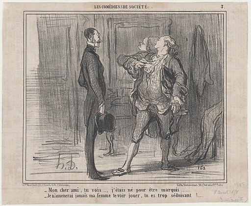 Mon cheri ami, tu vois..., j'étais né pour être marquis..., from Les Comédiens de Société, published in Le Charivari, April 9, 1858