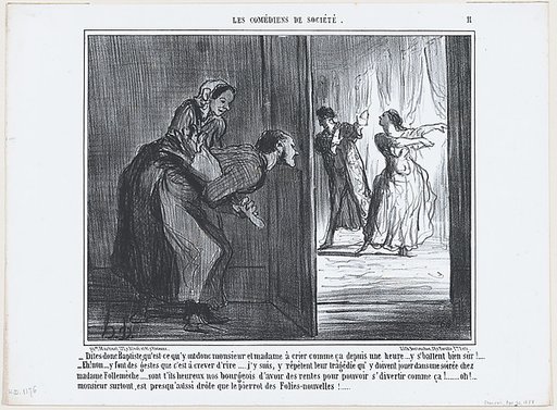 Dites-donc Baptiste, qu'est-ce qu'y ont donc monsieur et madame à crier comme ça depuis une heure..., from Les Comédiens de Société, published in "Le Charivari"