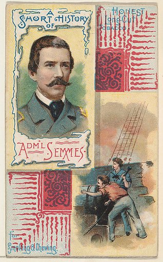 A Short History: Rear-Admiral Raphael Semmes, from the Histories of Generals series (N114) issued by W. Duke, Sons & Co. to promote Honest Long Cut Smoking and Chewing Tobacco