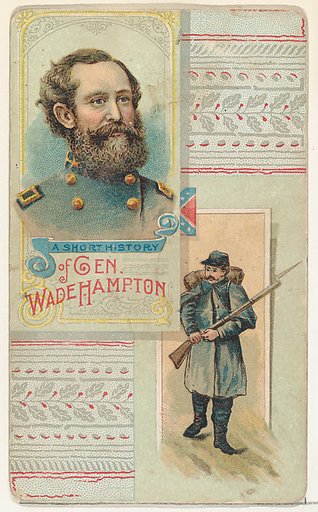 A Short History: General Wade Hampton, from the Histories of Generals series (N114) issued by W. Duke, Sons & Co. to promote Honest Long Cut Smoking and Chewing Tobacco