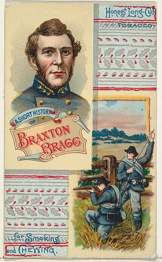 A Short History of General Braxton Bragg, from the Histories of Generals series (N114) issued by W. Duke, Sons & Co. to promote Honest Long Cut Smoking and Chewing Tobacco