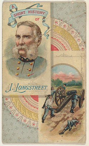 A Short History of General J. Longstreet, from the Histories of Generals series (N114) issued by W. Duke, Sons & Co. to promote Honest Long Cut Smoking and Chewing Tobacco