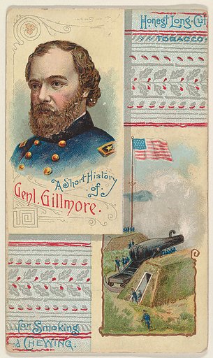 A Short History of General Gillmore, from the Histories of Generals series (N114) issued by W. Duke, Sons & Co. to promote Honest Long Cut Smoking and Chewing Tobacco