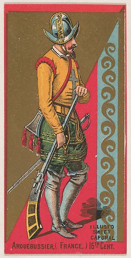 Arouebussier, France, 16th Century, from the Military Series (N224) issued by Kinney Tobacco Company to promote Sweet Caporal Cigarettes