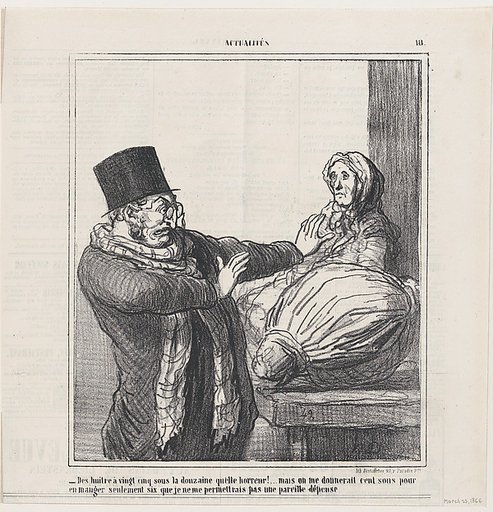 Oysters at 25 cents a dozen, horrible!... Even if you gave me 100 cents to eat half a dozen, I would not allow myself such an expense, from 'News of the day,' published in Le Charivari, March 23, 1866