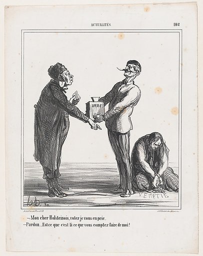 – My dear Holsteiner, I urge you to vote. – Pardon me, but am I going to end the same way as this one?, from "News of the day"