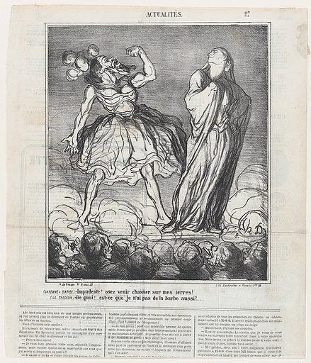 The bearded lady: Imprudent woman! You dare hunt on my territory! Tragedy: What! Don't I have a beard as well?, from 'News of the day,' published in Le Charivari, February 16, 1867