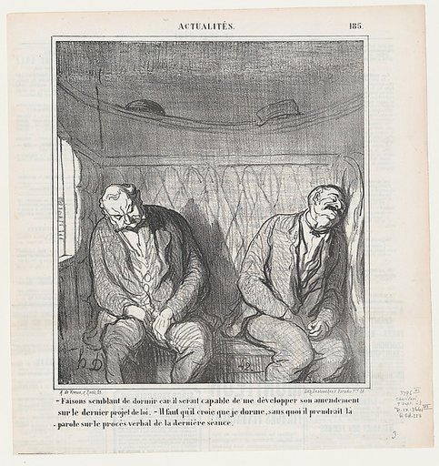 –I'll pretend to be asleep, otherwise he will never stop explaining his plans for amending his latest bill. –I'll make him believe that I am asleep or he will go on and on about the minutes of the last session, from 'News of the day,' published in Le Charivari, September 9, 1868