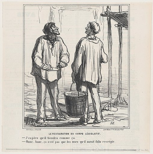 The restoration of the legislative body: –Hope that it will hold like this. –Hum... hummm! Maybe it wasn't enough to just re-plaster the walls., from 'News of the day,' published in Le Charivari, October 20, 1869