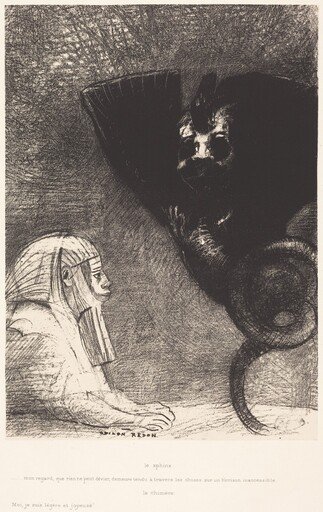 Le Sphynx...mon regard que rien ne peut devier, demeure tendu a travers les choses sur un horizon inaccessible. La Chimere: Moi,Je suis legere et joyeuse (The Sphinx: "My gaze, which nothing can deflect, passes through the things and remains fixed on an inaccessible horizon." The Chimera: "I am weightless and joyful")