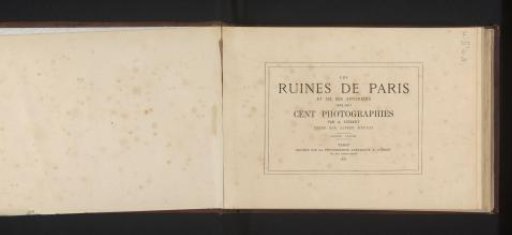 The ruins of Paris and its environs, 1870-1871 / one hundred photographs by A. Liébert; text by Alfred D'Aunay