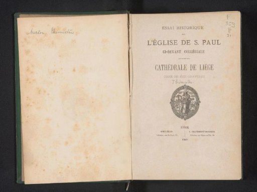 Historical essay on the church of St. Paul, formerly collegiate, now cathedral of Liège / [O.J. Thimister]
