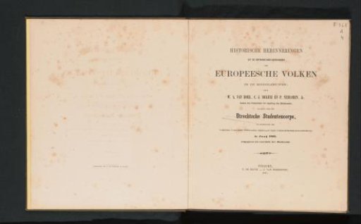 Historical Memories from the Developmental History of the European Peoples in the Middle Ages, to be Presented by the Utrecht Student Corps on the Occasion of the Celebration of the 225th Anniversary of the Utrecht University in June 1861 / by W.A. van Hoek, C.J. Sickesz and P. Verloren, Jr